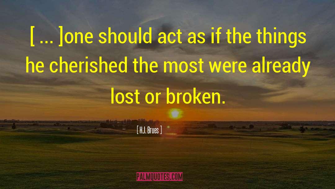 H.J. Brues Quotes: [ ... ]one should act