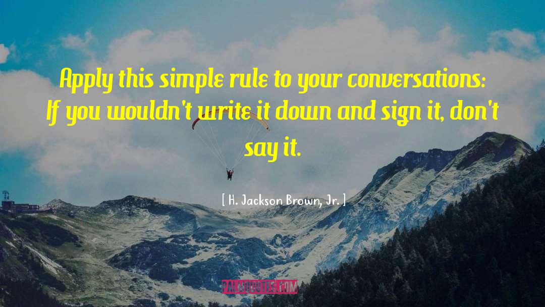 H. Jackson Brown, Jr. Quotes: Apply this simple rule to