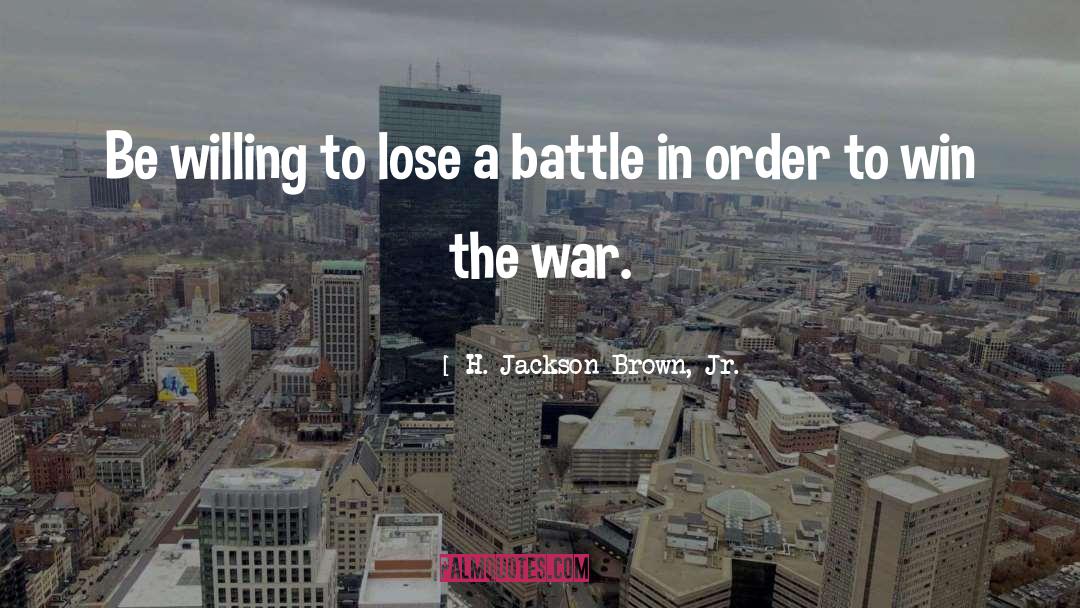 H. Jackson Brown, Jr. Quotes: Be willing to lose a