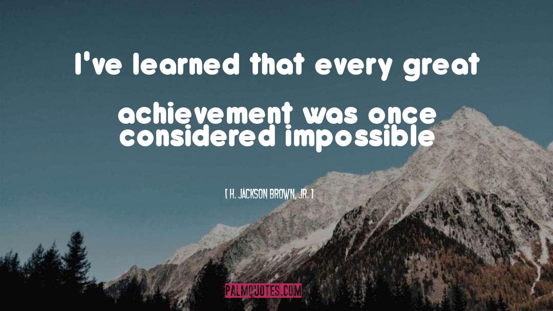 H. Jackson Brown, Jr. Quotes: I've learned that every great