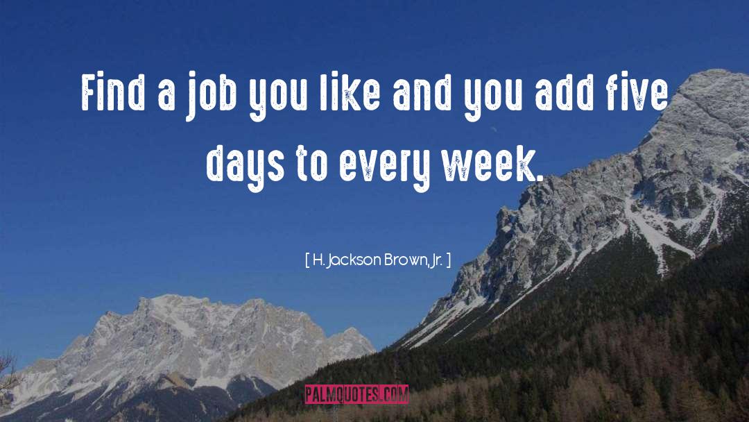 H. Jackson Brown, Jr. Quotes: Find a job you like