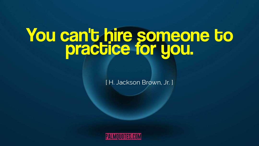 H. Jackson Brown, Jr. Quotes: You can't hire someone to