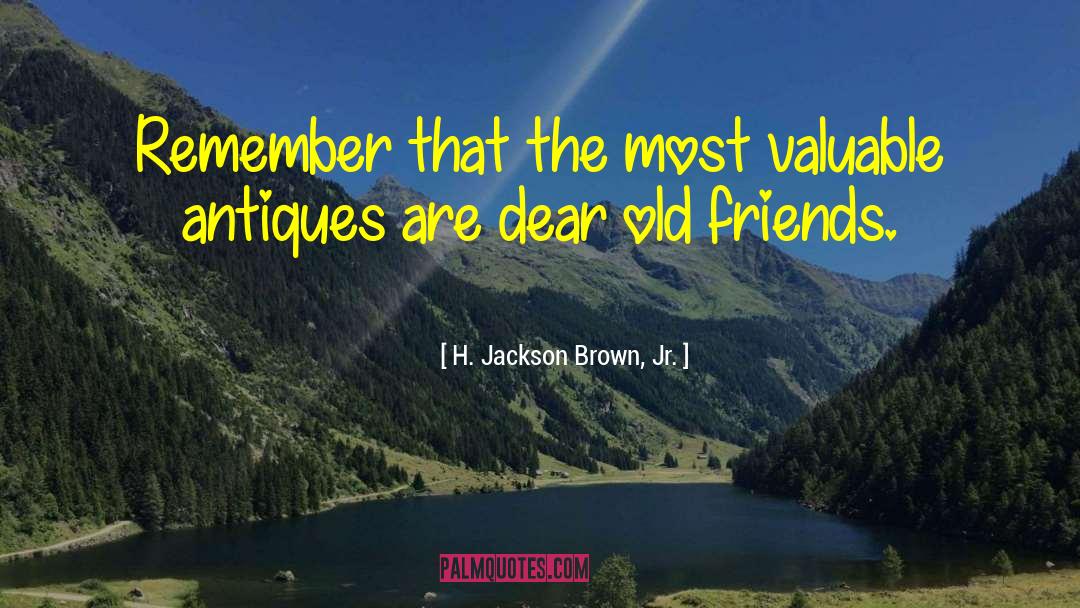 H. Jackson Brown, Jr. Quotes: Remember that the most valuable