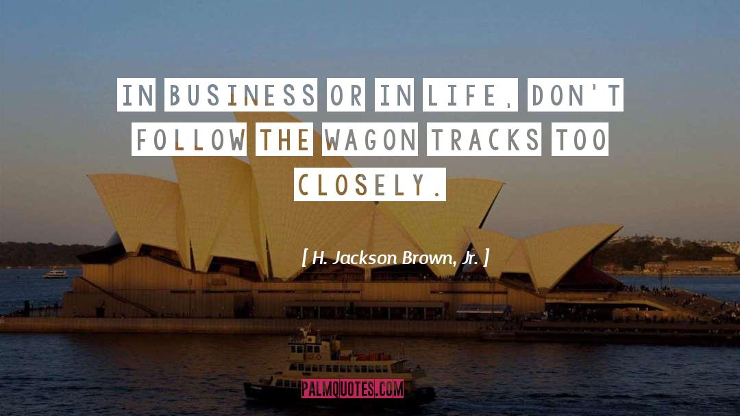 H. Jackson Brown, Jr. Quotes: In business or in life,