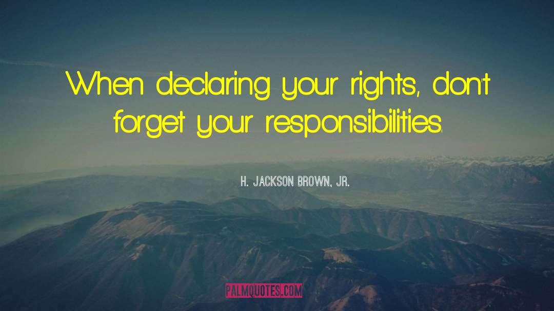 H. Jackson Brown, Jr. Quotes: When declaring your rights, don't