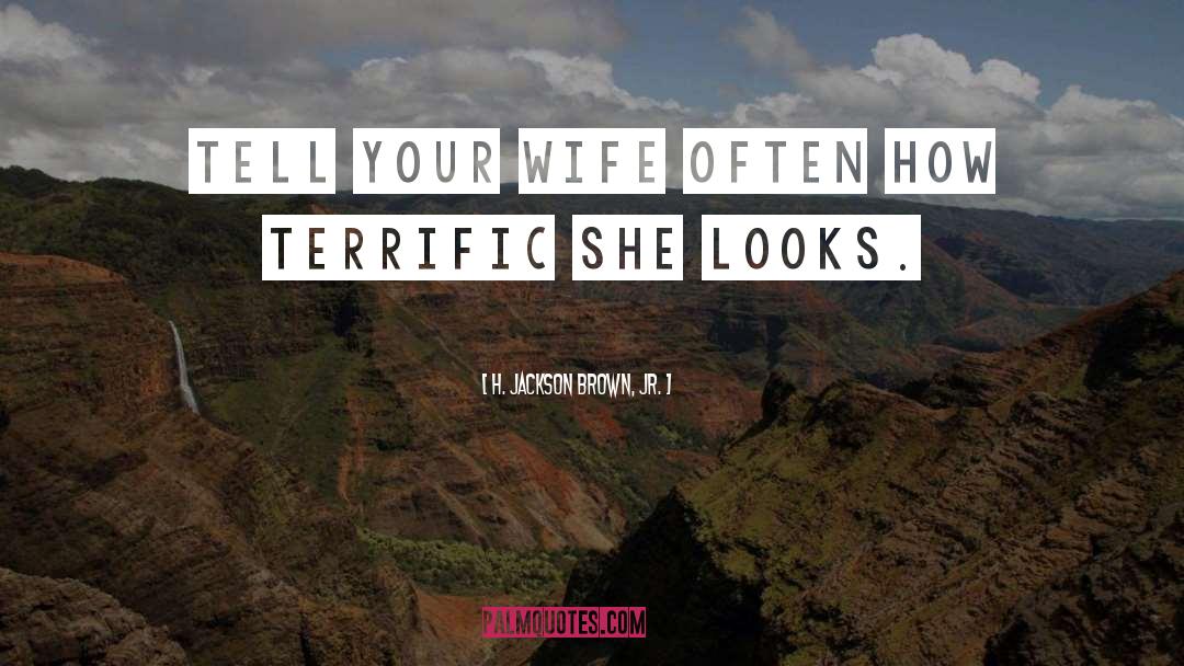 H. Jackson Brown, Jr. Quotes: Tell your wife often how