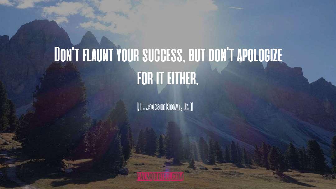 H. Jackson Brown, Jr. Quotes: Don't flaunt your success, but