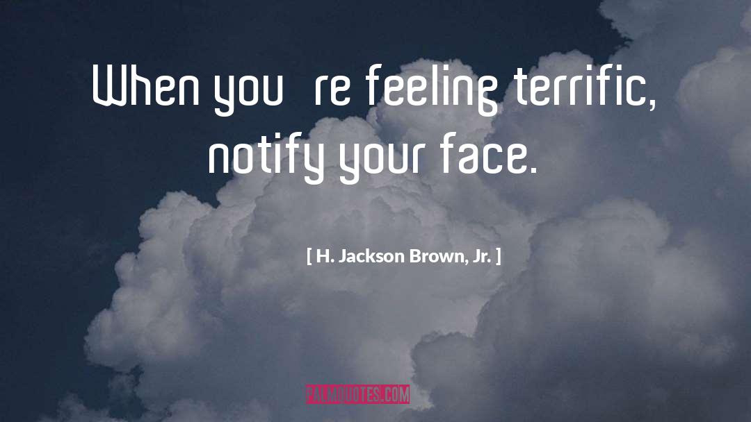 H. Jackson Brown, Jr. Quotes: When you're feeling terrific, notify