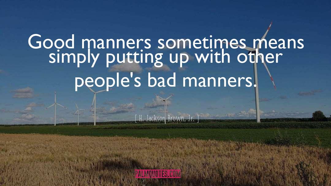 H. Jackson Brown, Jr. Quotes: Good manners sometimes means simply