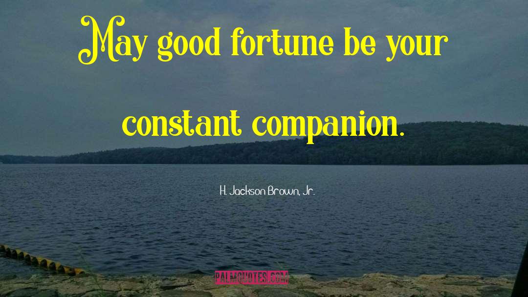 H. Jackson Brown, Jr. Quotes: May good fortune be your