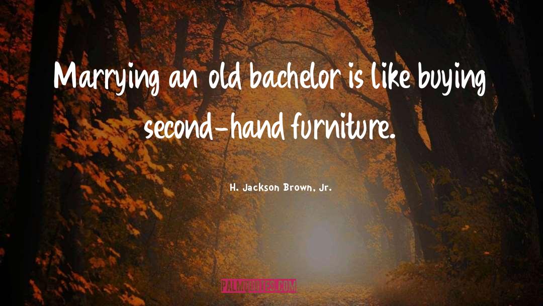 H. Jackson Brown, Jr. Quotes: Marrying an old bachelor is