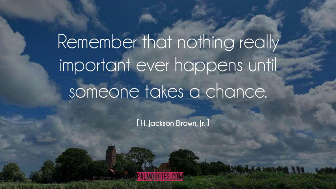 H. Jackson Brown, Jr. Quotes: Remember that nothing really important