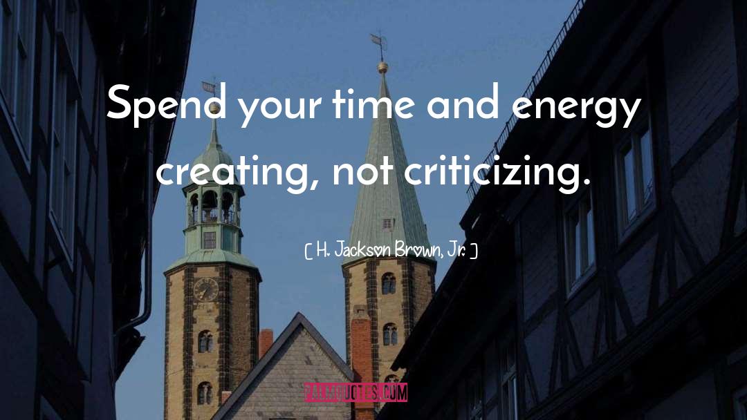 H. Jackson Brown, Jr. Quotes: Spend your time and energy