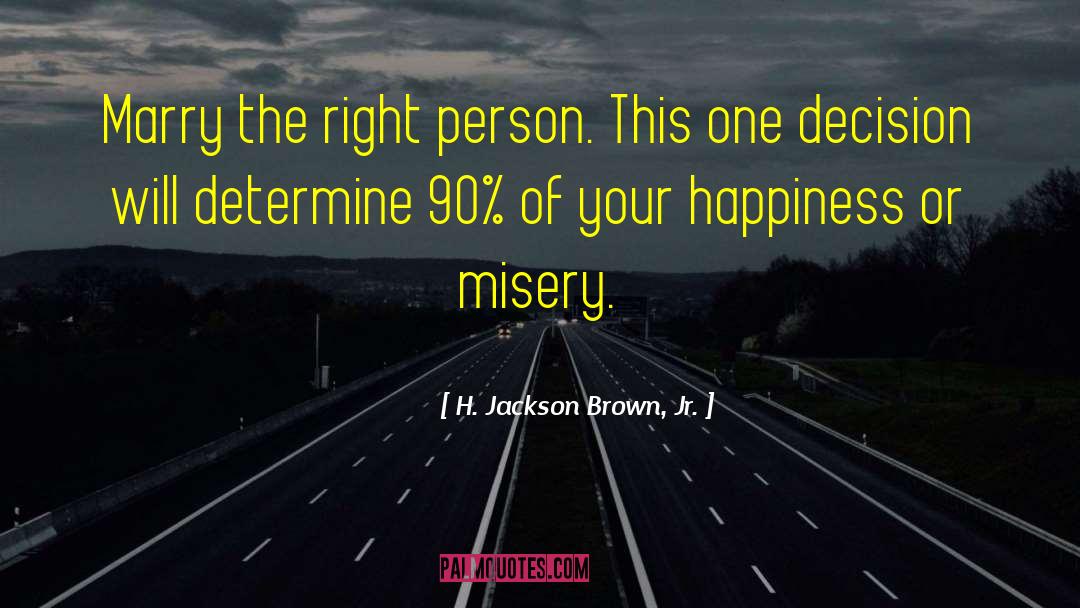 H. Jackson Brown, Jr. Quotes: Marry the right person. This