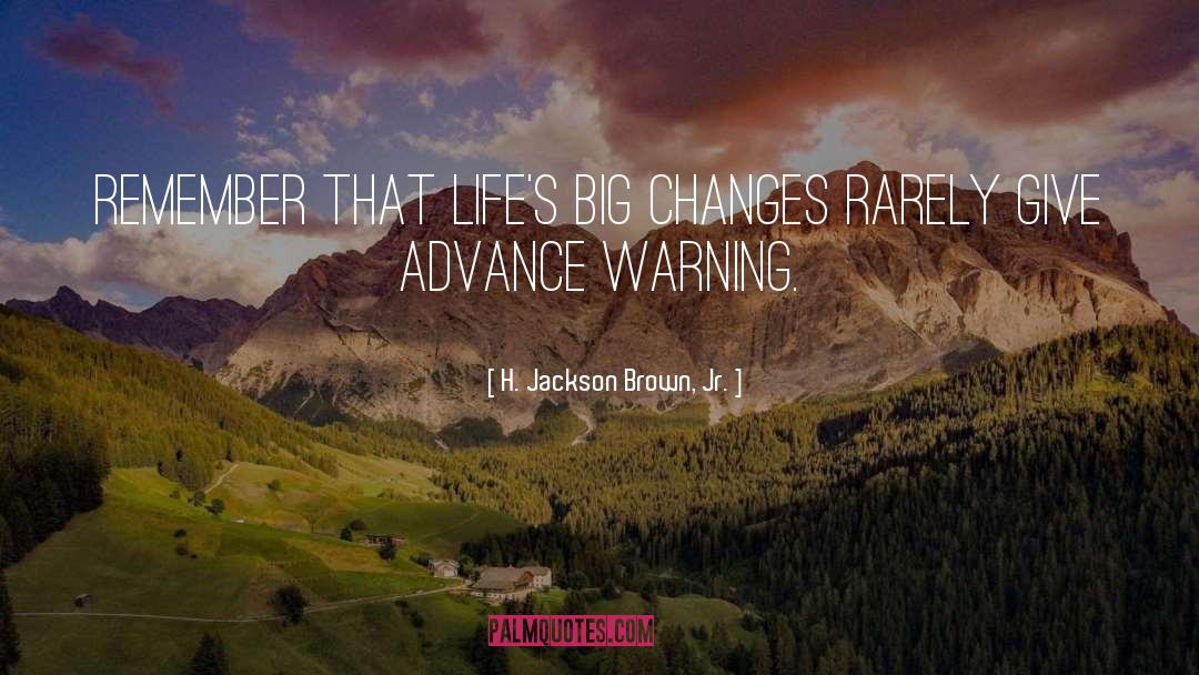 H. Jackson Brown, Jr. Quotes: Remember that life's big changes