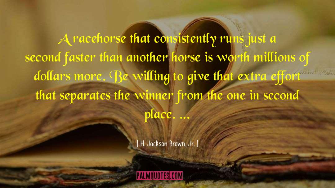 H. Jackson Brown, Jr. Quotes: A racehorse that consistently runs