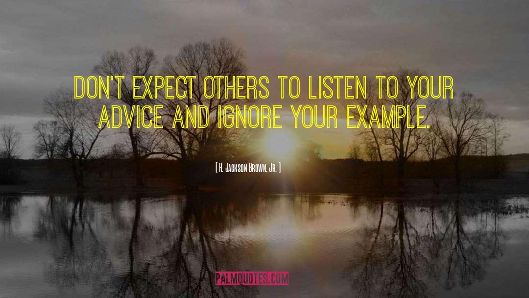 H. Jackson Brown, Jr. Quotes: Don't expect others to listen