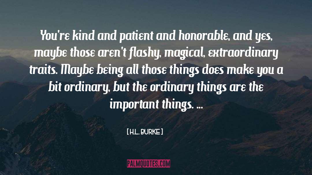 H.L. Burke Quotes: You're kind and patient and