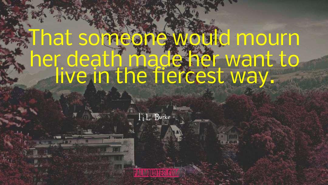 H.L. Burke Quotes: That someone would mourn her