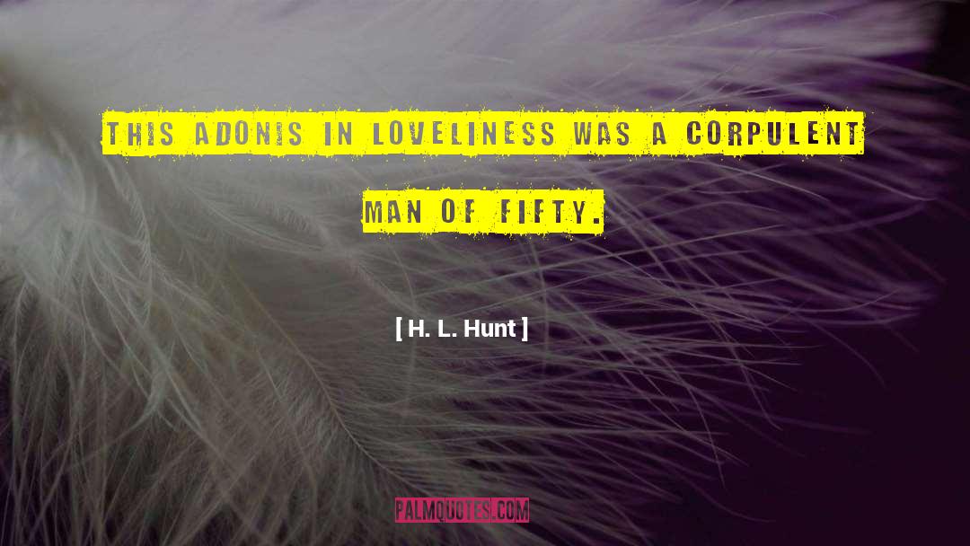 H. L. Hunt Quotes: This Adonis in loveliness was