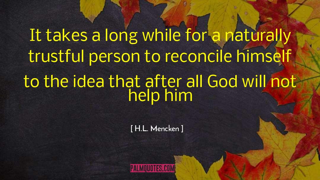H.L. Mencken Quotes: It takes a long while