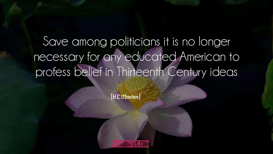 H.L. Mencken Quotes: Save among politicians it is