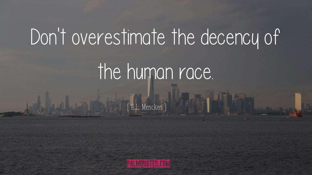 H.L. Mencken Quotes: Don't overestimate the decency of