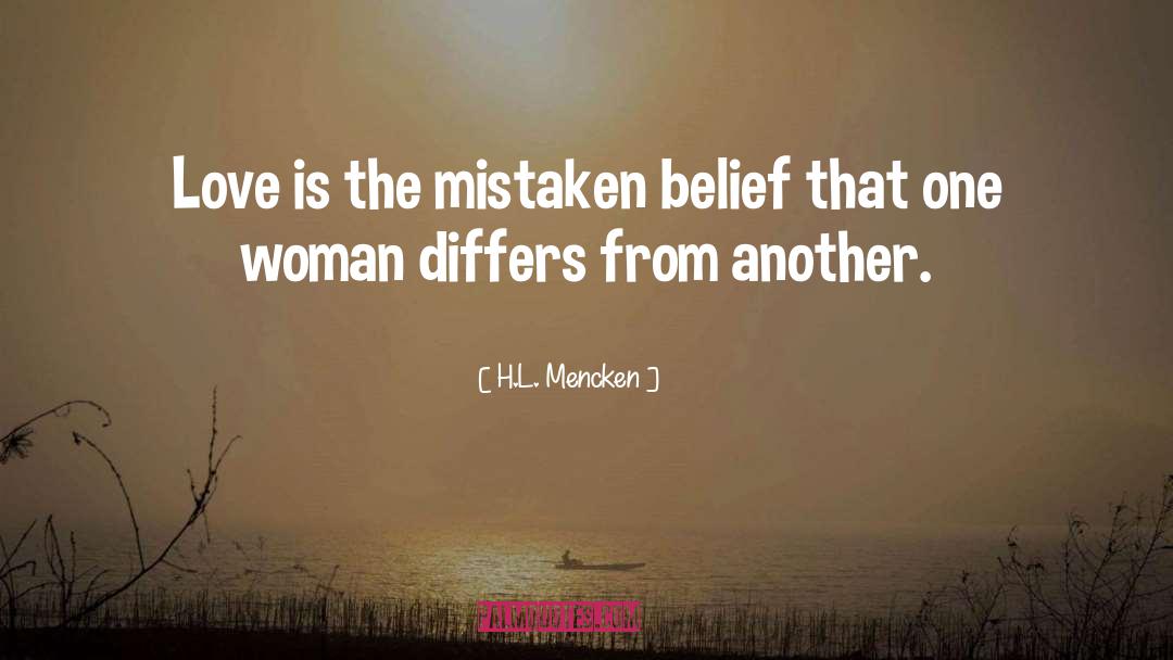 H.L. Mencken Quotes: Love is the mistaken belief