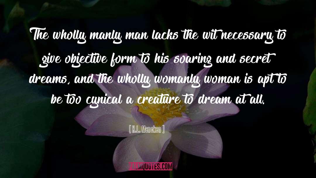 H.L. Mencken Quotes: The wholly manly man lacks