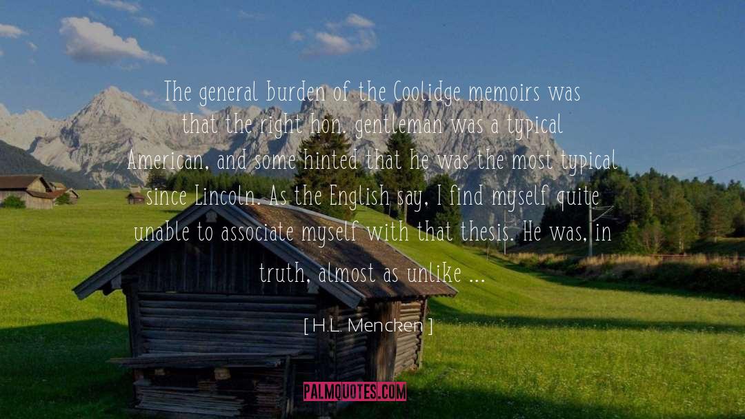 H.L. Mencken Quotes: The general burden of the