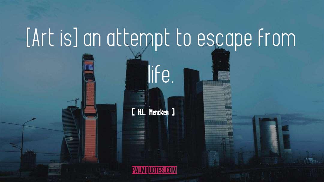 H.L. Mencken Quotes: [Art is] an attempt to