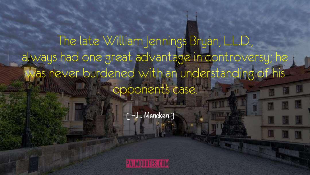 H.L. Mencken Quotes: The late William Jennings Bryan,