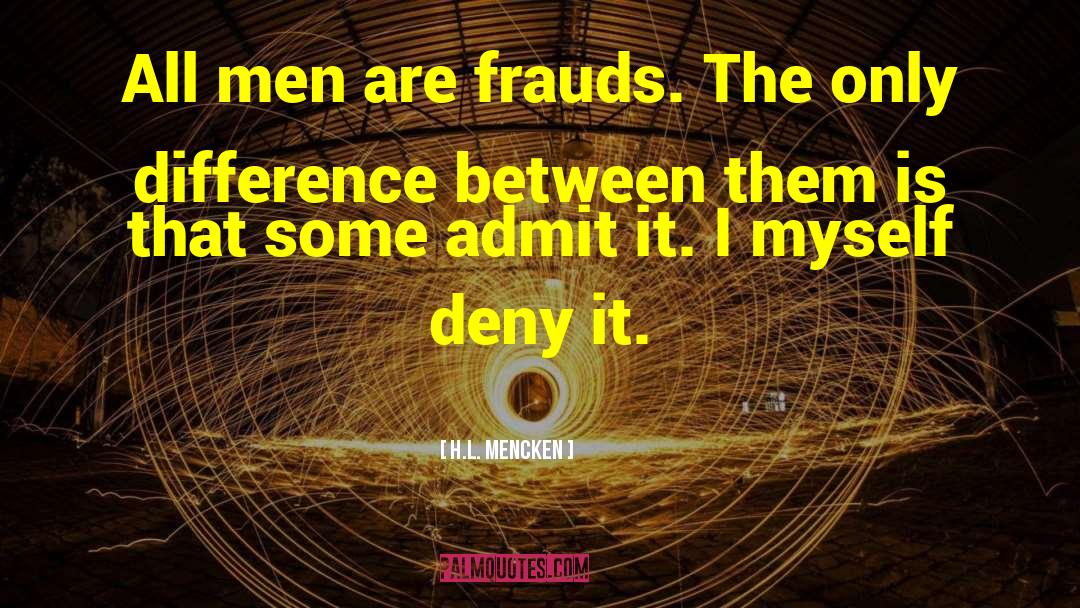 H.L. Mencken Quotes: All men are frauds. The