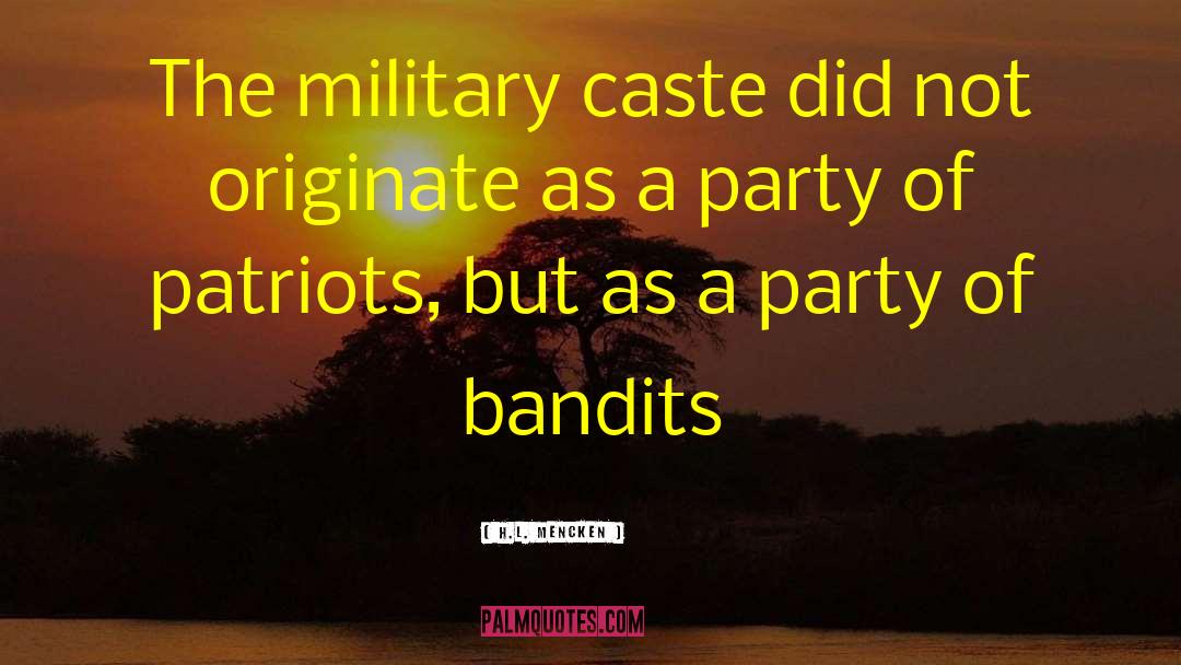 H.L. Mencken Quotes: The military caste did not
