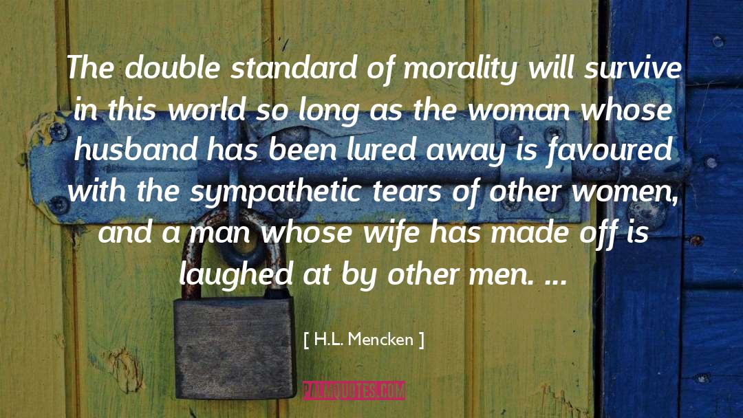 H.L. Mencken Quotes: The double standard of morality