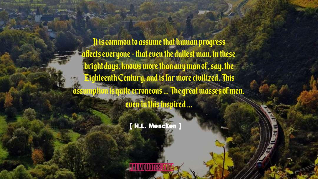 H.L. Mencken Quotes: It is common to assume