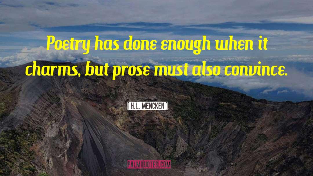 H.L. Mencken Quotes: Poetry has done enough when