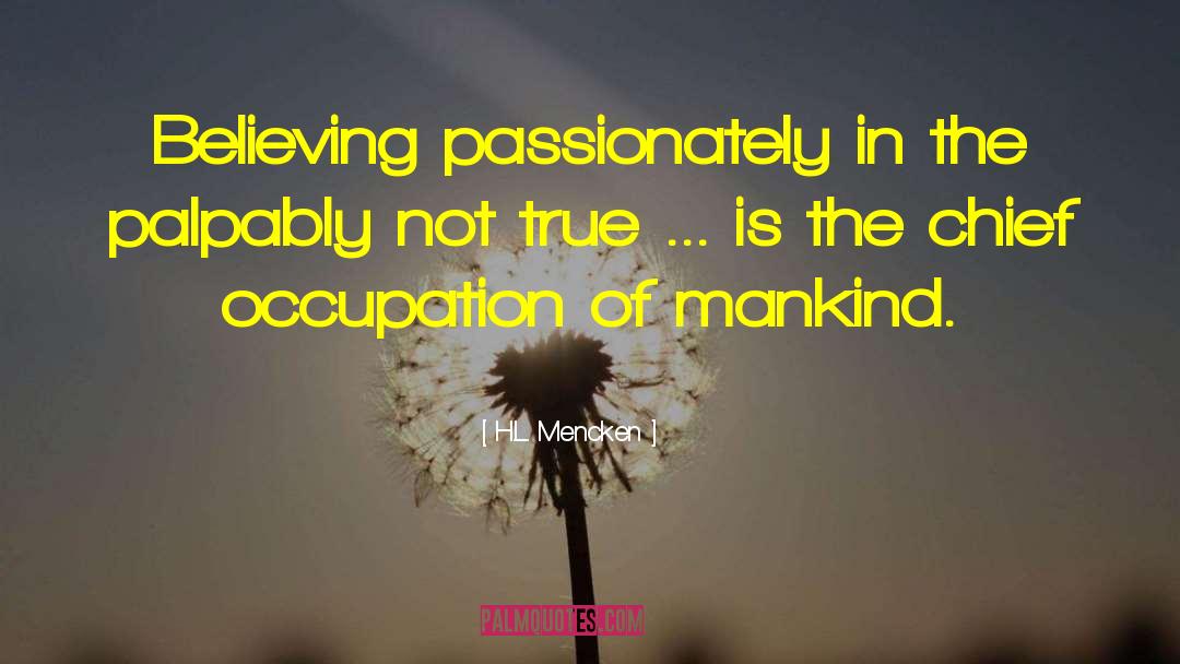 H.L. Mencken Quotes: Believing passionately in the palpably