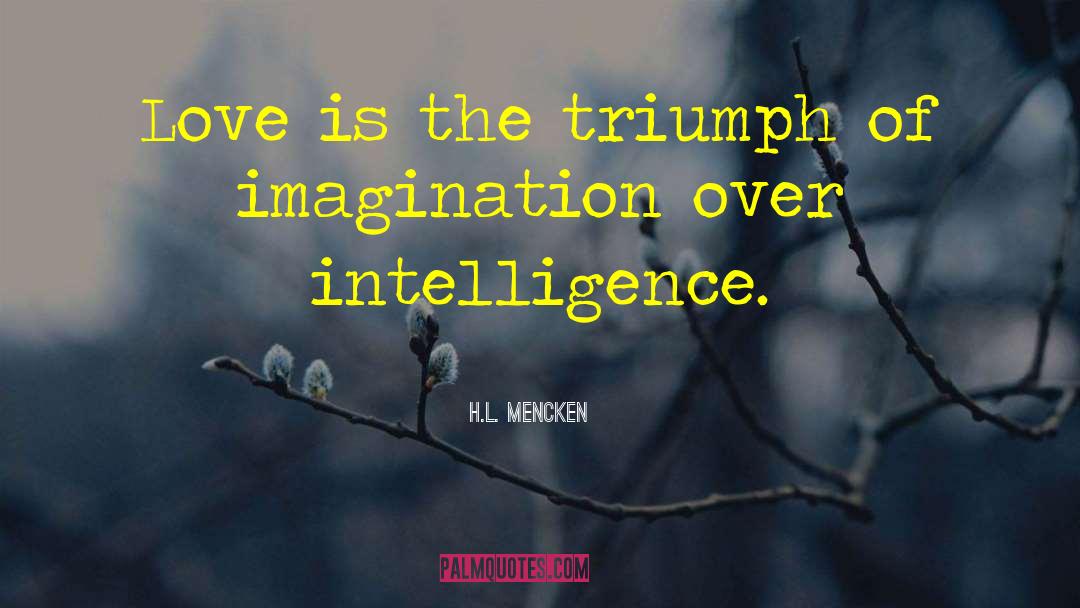 H.L. Mencken Quotes: Love is the triumph of