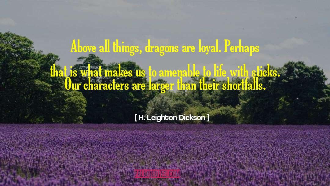 H. Leighton Dickson Quotes: Above all things, dragons are