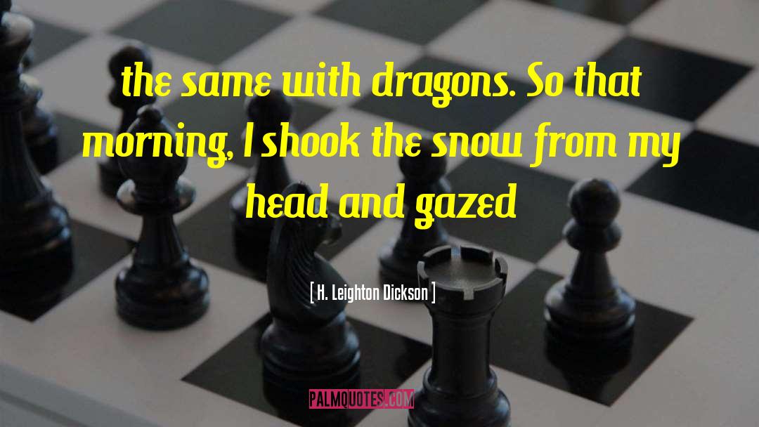 H. Leighton Dickson Quotes: the same with dragons. So