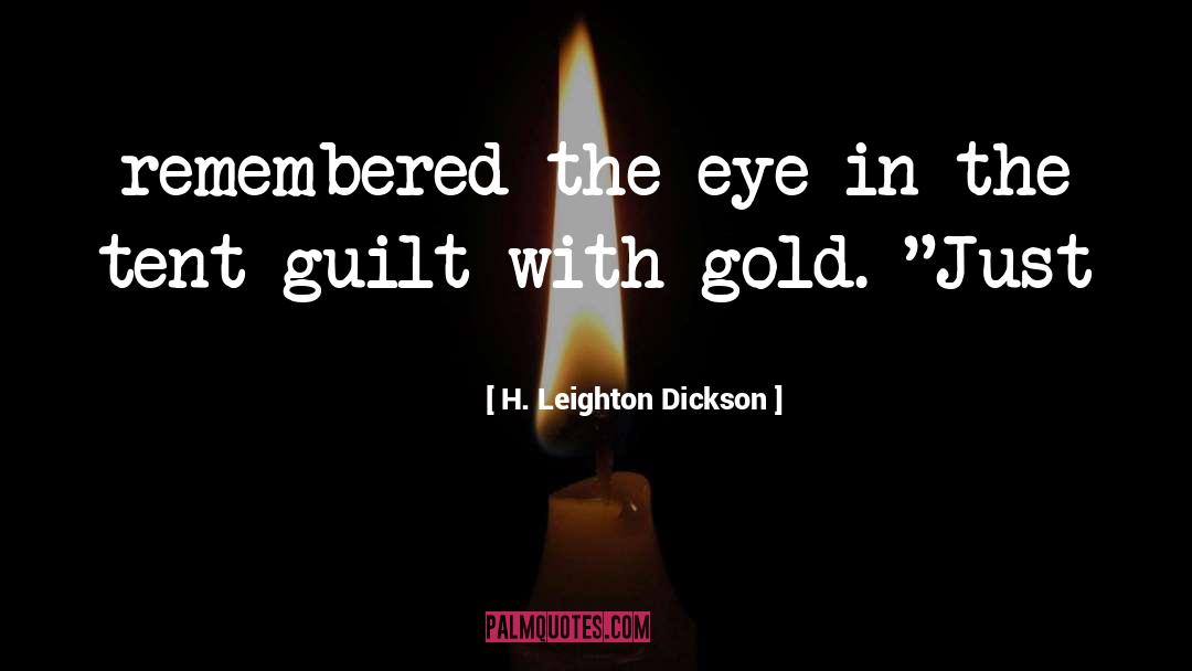 H. Leighton Dickson Quotes: remembered the eye in the