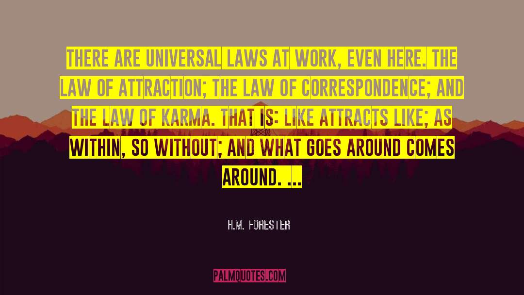 H.M. Forester Quotes: There are universal laws at