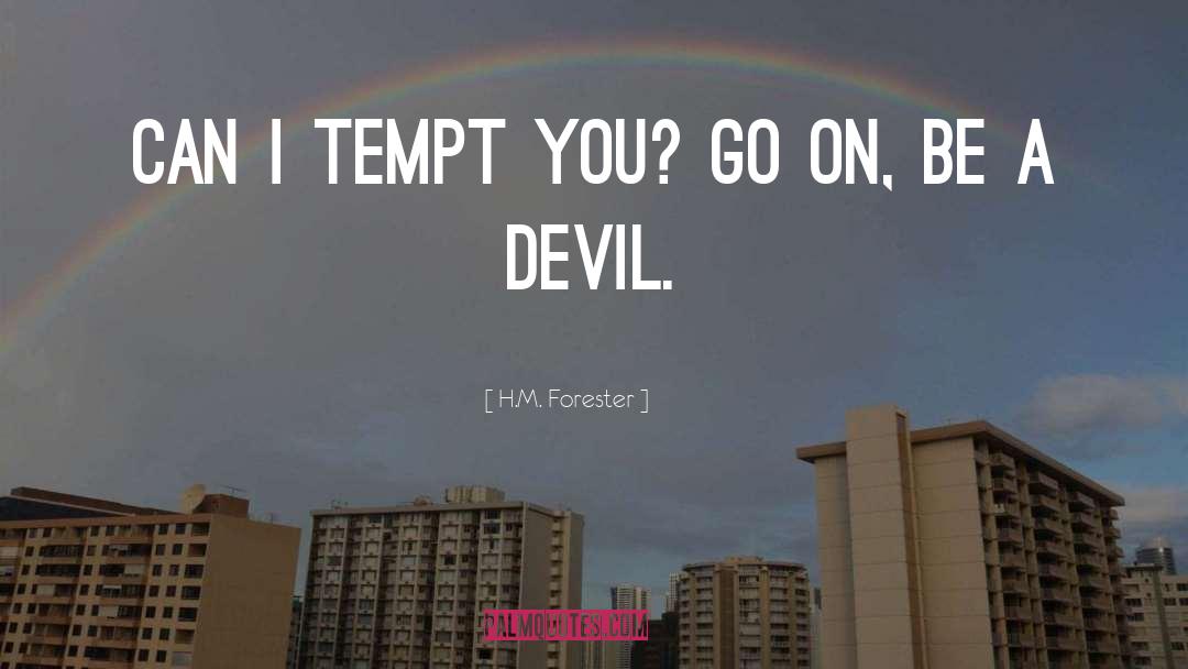 H.M. Forester Quotes: Can I tempt you? Go