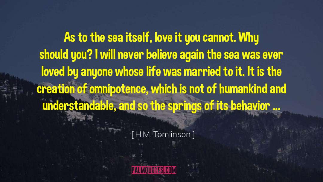 H.M. Tomlinson Quotes: As to the sea itself,