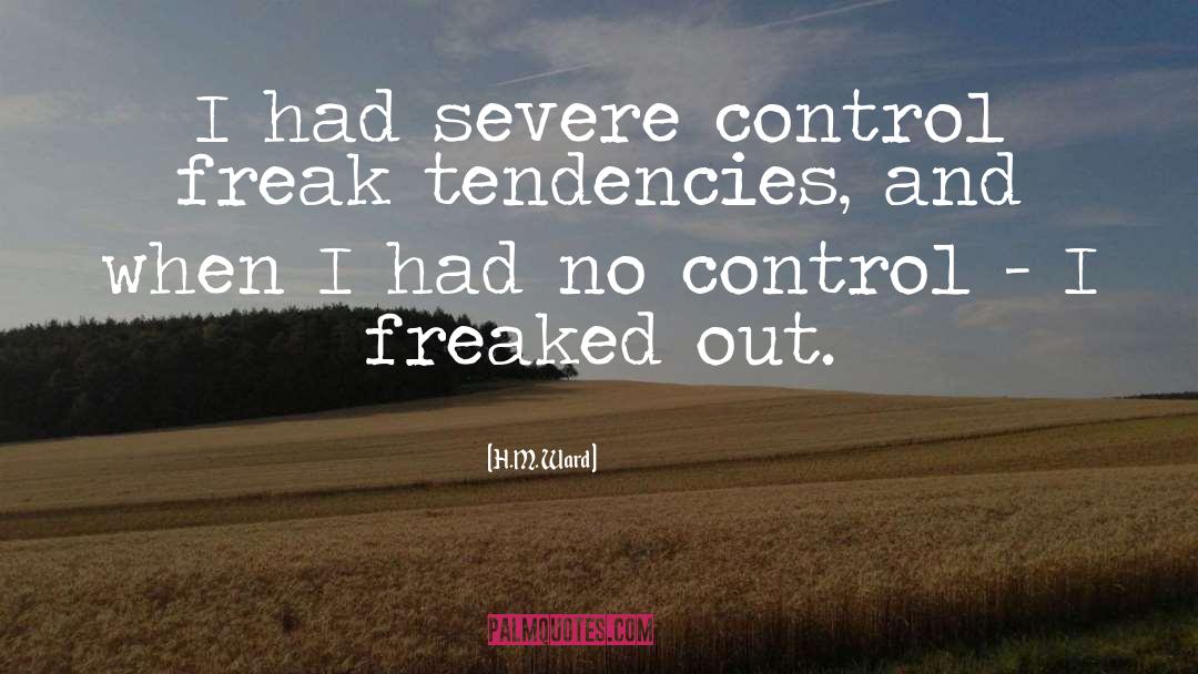 H.M. Ward Quotes: I had severe control freak