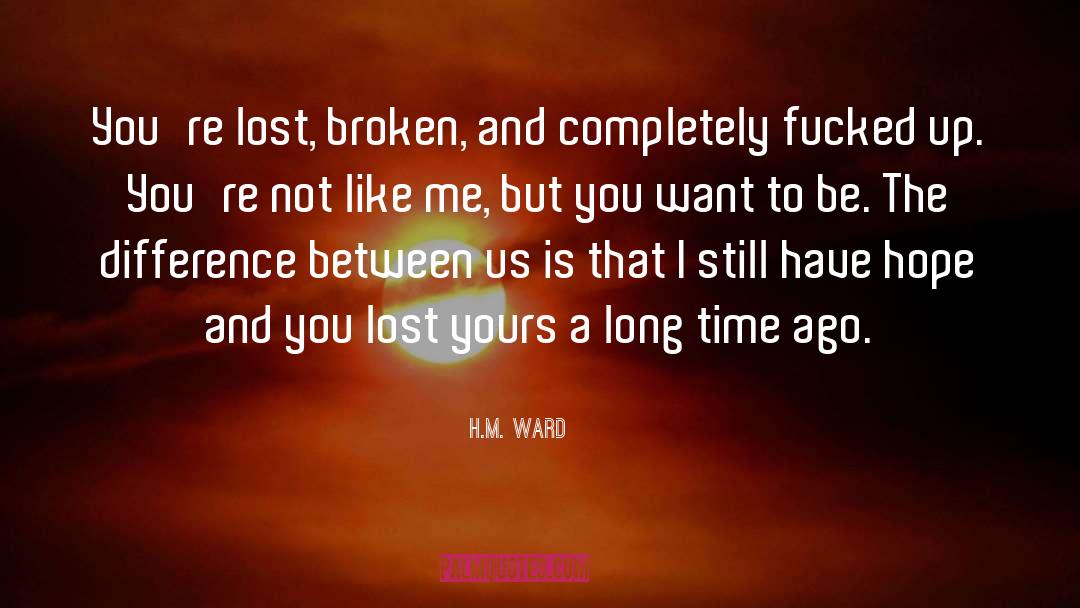 H.M. Ward Quotes: You're lost, broken, and completely