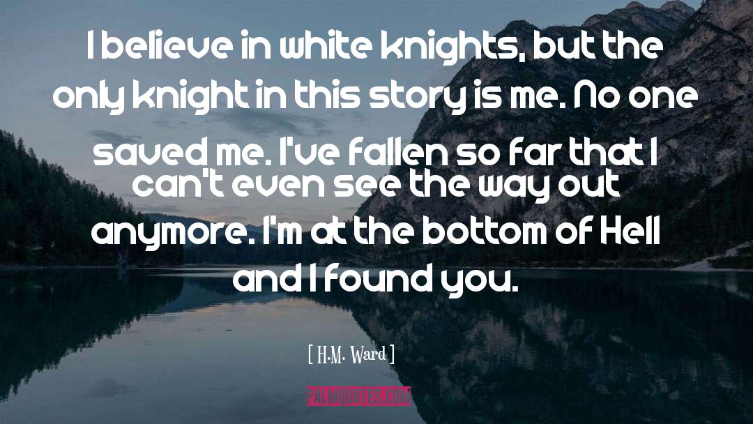 H.M. Ward Quotes: I believe in white knights,