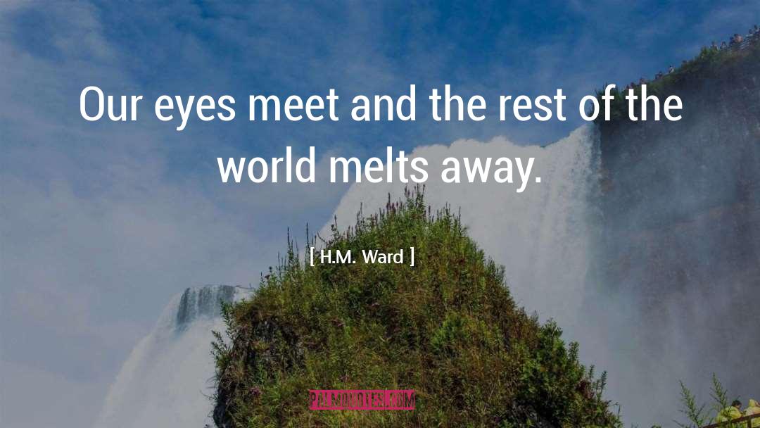 H.M. Ward Quotes: Our eyes meet and the