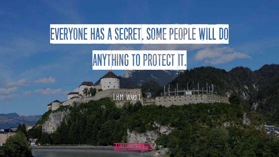 H.M. Ward Quotes: Everyone has a secret. Some